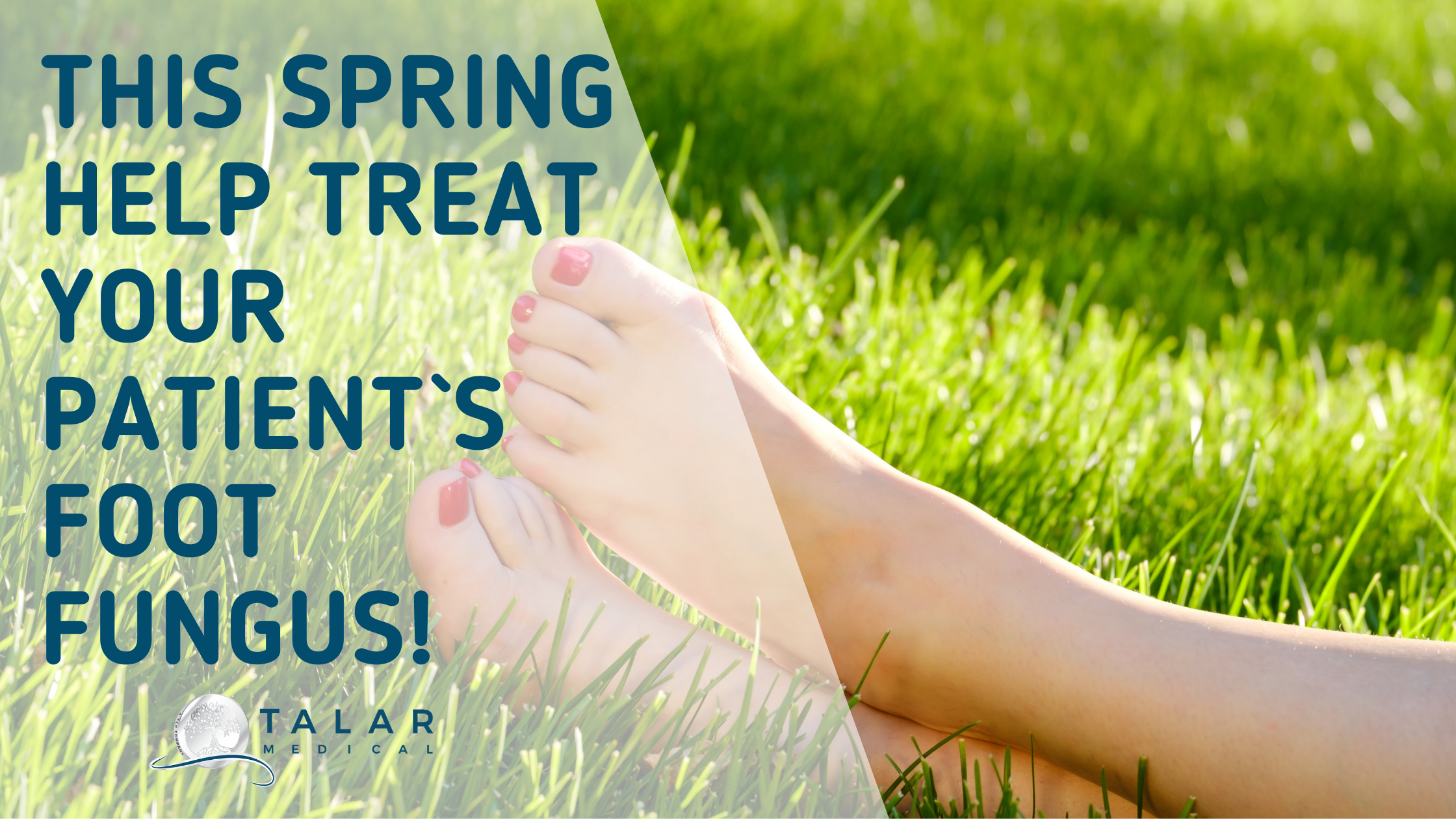 This Spring Help Treat Your Patient's Foot Fungus! - Talar Medical